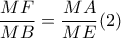 \displaystyle{\frac{MF}{MB}=\frac{MA}{ME} (2)}