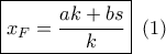 \boxed{{x_F} = \frac{{ak + bs}}{k}}\,\,\left( 1 \right)