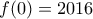 \displaystyle{f(0)=2016}