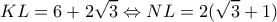 \displaystyle KL = 6 + 2\sqrt 3  \Leftrightarrow NL = 2(\sqrt 3  + 1)