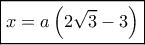 \boxed{x = a\left( {2\sqrt 3  - 3} \right)}