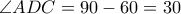 \angle ADC=90-60=30