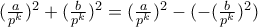 (\frac{a}{p^k})^2 + (\frac{b}{p^k})^2 = (\frac{a}{p^k})^2 - (-(\frac{b}{p^k})^2)