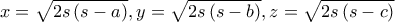 x=\sqrt{2s\left ( s-a \right )},y=\sqrt{2s\left ( s-b \right )},z=\sqrt{2s\left ( s-c \right )} x=\sqrt{2s\left ( s-a \right )},y=\sqrt{2s\left ( s-b \right )},z=\sqrt{2s\left ( s-c \right )}