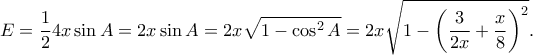 \displaystyle E=\frac{1}{2} 4x \sin A=2x \sin A=2x\sqrt{1-\cos^2A}=2x\sqrt{1-\left ( \frac{3}{2x}+\frac{x}{8} \right )^2}.