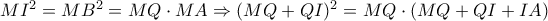 MI^2=MB^2=MQ \cdot MA \Rightarrow (MQ+QI)^2=MQ \cdot (MQ+QI+IA) 