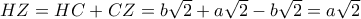 HZ = HC + CZ = b\sqrt 2  + a\sqrt 2  - b\sqrt 2  = a\sqrt 2