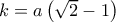 k = a\left( {\sqrt 2  - 1} \right)