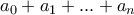 a_{0}+a_{1}+...+a_{n} a_{0}+a_{1}+...+a_{n}