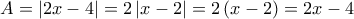A =\left| 2x-4 \right|=2\left| x-2 \right|=2\left( x-2 \right)=2x-4