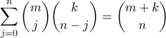 \displaystyle{\sum_{j=0}^{n} \binom{m}{j} \binom{k}{n-j} = \binom{m+k}{n}}
