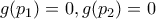 \displaystyle{g(p_1 )=0 ,g(p_2 )=0}