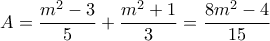 \displaystyle{ A = \frac{ m^{2} -3}{5} + \frac{ m^{2} + 1}{3} = \frac{8m^{2}-4}{15}}