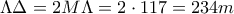 \Lambda \Delta = 2M\Lambda = 2\cdot 117 = 234m
