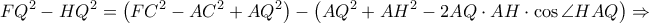 \displaystyle FQ^{2}-HQ^{2}=\left(FC^{2}-AC^{2}+AQ^{2}\right)-\left ( AQ^{2}+AH^{2} -2AQ\cdot AH\cdot \cos \angle HAQ\right )\Rightarrow