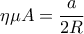 \eta \mu A=\dfrac{a}{2R}