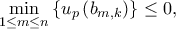 \displaystyle \min _{1\leq m\leq n}\left\{ u_{p}\left ( b_{m,k} \right )\right\}\leq 0,