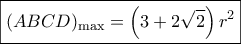 \boxed{{(ABCD)_{\max }} = \left( {3 + 2\sqrt 2 } \right){r^2}}