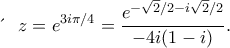 \displaystyle  
\text{&Upsilon;&pi;ό&lambda;&omicron;&iota;&pi;&omicron; &sigma;&tau;&omicron; } z = e^{3i\pi/4} = \frac{e^{- \sqrt{2}/2 - i\sqrt{2}/2}}{-4i(1 - i)}. 
