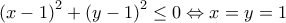 {{\left( x-1 \right)}^{2}}+{{\left( y-1 \right)}^{2}}\le 0\Leftrightarrow x=y=1