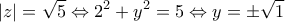 \displaystyle{\left | z \right |=\sqrt{5}\Leftrightarrow 2^2+y^2=5\Leftrightarrow y=\pm \sqrt{1}}