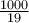 \frac{1000}{19} 
