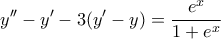 \displaystyle{y''-y'-3(y'-y)=\frac{e^x}{1+e^x}}
