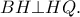 \displaystyle{BH \bot HQ}. \displaystyle{BH \bot HQ}.