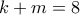 k+m=8