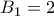 B_{1}=2