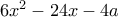 6x^2 - 24x - 4a
