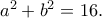 a^2+b^2=16.