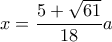 x = \dfrac{{5 + \sqrt {61} }}{{18}}a