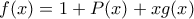 f(x)=1+P(x)+xg(x)