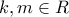 \displaystyle k,m\in R