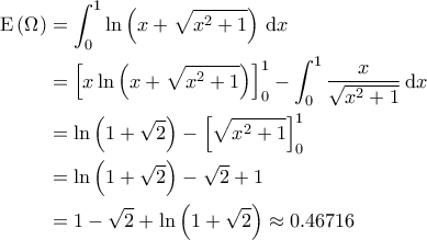 \displaystyle{\begin{aligned} 
{\rm E}\left ( \Omega  \right ) &= \int_{0}^{1} \ln \left ( x + \sqrt{x^2+1} \right ) \, {\rm d}x \\  
 &= \left [ x \ln \left ( x + \sqrt{x^2+1} \right ) \right ]_0^1 - \int_{0}^{1} \frac{x}{\sqrt{x^2+1}} \, {\rm d}x \\  
 &= \ln \left ( 1+\sqrt{2} \right ) - \left [ \sqrt{x^2+1} \right ]_0^1 \\ 
 &= \ln \left ( 1+\sqrt{2} \right ) - \sqrt{2} +1 \\ 
 &= 1 - \sqrt{2} + \ln \left ( 1+\sqrt{2} \right ) \approx 0.46716 
\end{aligned}}