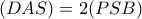 (DAS)=2(PSB)