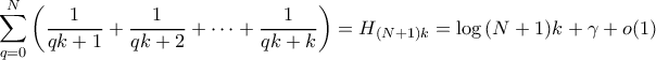 \displaystyle \sum_{q=0}^{N} \left( \frac{1}{qk+1} + \frac{1}{qk+2} + \cdots + \frac{1}{qk+k}\right) = H_{(N+1)k} = \log{(N+1)k} + \gamma + o(1)