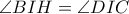 \angle BIH = \angle DIC