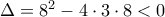 \Delta=8^2-4 \cdot 3 \cdot 8<0
