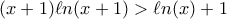 (x+1)\ell n(x+1)>\ell n(x)+1