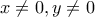 \displaystyle{x \ne 0,y \ne 0}