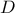 \displaystyle{ 
D 
}