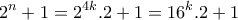\displaystyle{2^n +1 =2^{4k}.2 +1 =16^{k}.2 +1} \displaystyle{2^n +1 =2^{4k}.2 +1 =16^{k}.2 +1}