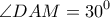 \displaystyle{\angle DAM = {30^0}}