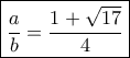 \boxed{ \frac{a}{b} = \frac{{1 + \sqrt {17} }}{4}}