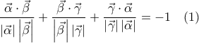 \displaystyle{\frac{\vec{\alpha} \cdot \vec{\beta}}{\left | \vec{\alpha} \right | \left | \vec{\beta} \right |} + \frac{\vec{\beta} \cdot \vec{\gamma}}{\left | \vec{\beta} \right | \left | \vec{\gamma} \right |} + \frac{\vec{\gamma} \cdot \vec{\alpha}}{\left | \vec{\gamma} \right | \left | \vec{\alpha} \right |} = -1 \quad (1)}