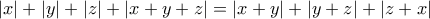 \displaystyle  
|x| + |y| + |z| + |x + y + z| = |x + y| + |y + z| + |z + x| 
