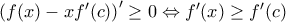 {{\left( f(x)-x{f}'(c) \right)}^{\prime }}\ge 0\Leftrightarrow {f}'(x)\ge {f}'(c)