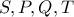 S , P , Q , T 